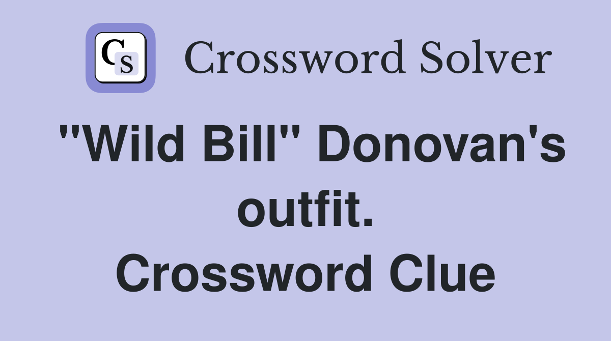 "Wild Bill" Donovan's outfit. Crossword Clue Answers Crossword Solver